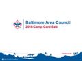 1 Baltimore Area Council 2016 Camp Card Sale. What is a Camp Card? Discount Coupon Card Sold for $5 Units Earn 50% Single Use and Multi Use Coupons that.