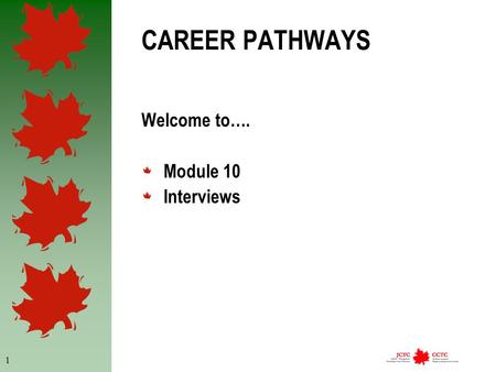1 CAREER PATHWAYS Welcome to…. Module 10 Interviews.