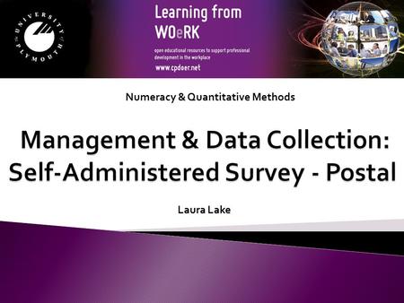 Numeracy & Quantitative Methods Laura Lake. Postal surveys or questionnaires are a form of self- completion or self-administered questionnaire. Self-completion: