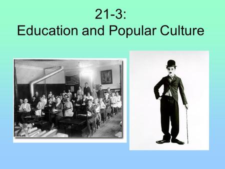 21-3: Education and Popular Culture. Education before the 1920s Education during the 1920s Enrollments Before the 1920s approximately 1 million high school.