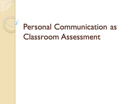 Personal Communication as Classroom Assessment. “What’s in a question, you ask? Everything. It is a way of evoking stimulating response or stultifying.