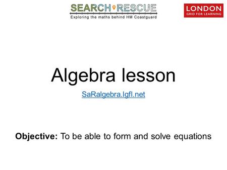 Objective: To be able to form and solve equations Algebra lesson SaRalgebra.lgfl.net.