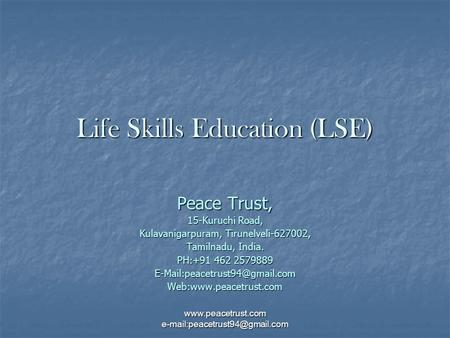 Life Skills Education (LSE) Peace Trust, 15-Kuruchi Road, Kulavanigarpuram, Tirunelveli-627002, Tamilnadu, India. PH:+91 462 2579889
