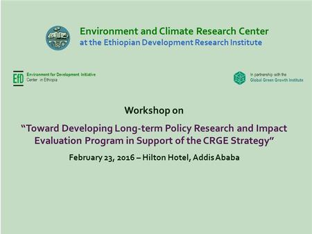 Environment and Climate Research Center at the Ethiopian Development Research Institute Workshop on “Toward Developing Long-term Policy Research and Impact.