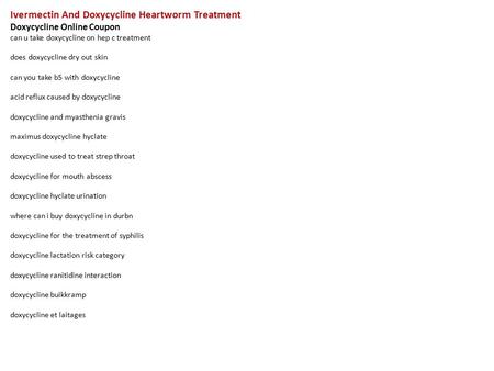 Ivermectin And Doxycycline Heartworm Treatment Doxycycline Online Coupon can u take doxycycline on hep c treatment does doxycycline dry out skin can you.