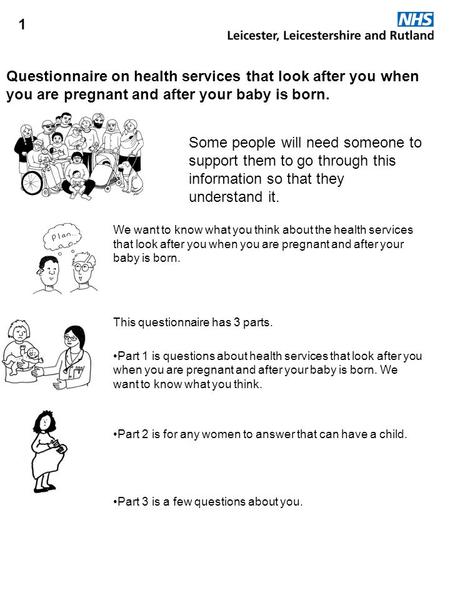 1 Questionnaire on health services that look after you when you are pregnant and after your baby is born. We want to know what you think about the health.