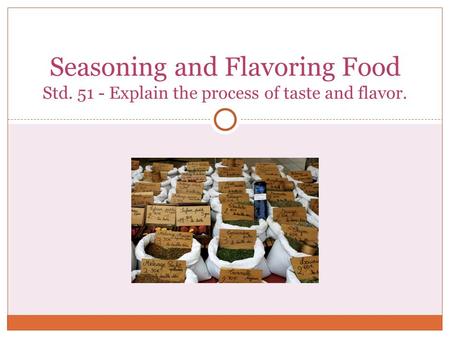 Seasoning and Flavoring Food Std. 51 - Explain the process of taste and flavor.