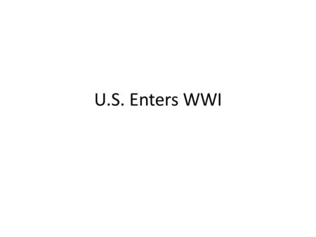 U.S. Enters WWI. U.S. Role Pre-1917 U.S. had been supplying food and arms to both sides at the beginning of the war Britain blockaded (closed off routes)