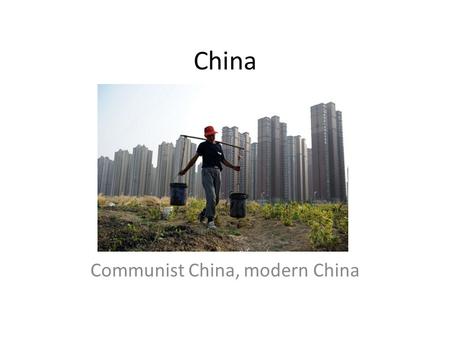 China Communist China, modern China. Communist China Essential Question: How did Mao Zedong and communism shape modern China? Objectives: To understand.