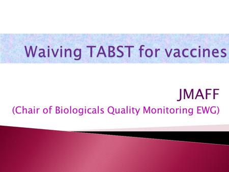 JMAFF (Chair of Biologicals Quality Monitoring EWG)