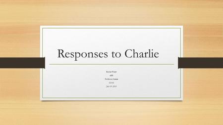 Responses to Charlie Baylee Wisley ABR Professor Cramar CI 616 July 10 th, 2015.