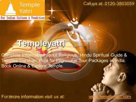 Templeyatri For more information visit us at: www.templeyatri.comwww.templeyatri.com Call us at: 0120-3803059 Complete Information about Religious, Hindu.