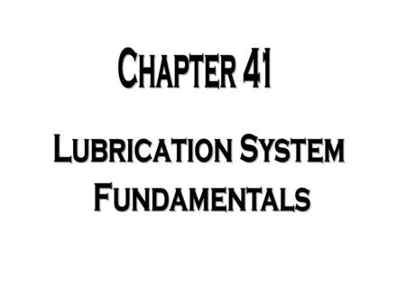 Chapter 41 Lubrication System Fundamentals.
