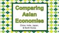 China, India, Japan, & North Korea. Standards SS7E8 The student will analyze different economic systems. a. Compare how traditional, command, market economies.