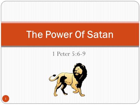 The Power Of Satan 1 Peter 5:6-9.