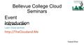 Bellevue College Cloud Seminars Learn Cloud services  Friday, March 4, 2016 Event Introduction Fawad Khan.
