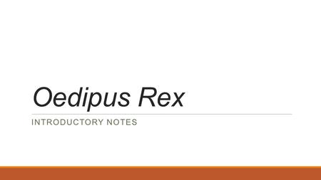 Oedipus Rex INTRODUCTORY NOTES. Sophocles Born in 495 B.C. outside of Athens. Died in 406 B.C. Introduced the 3rd actor in Greek plays. Increased Chorus.