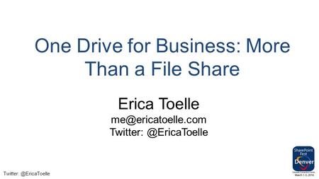 One Drive for Business: More Than a File Share Erica Toelle