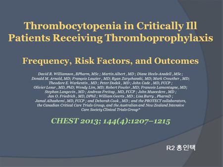 Thrombocytopenia in Critically Ill Patients Receiving Thromboprophylaxis Frequency, Risk Factors, and Outcomes David R. Williamson, BPharm, MSc ; Martin.