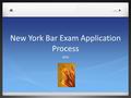 New York Bar Exam Application Process 2016. Where to go with questions Always consult the NY State Board of Law Examiners Website for the official rules.NY.