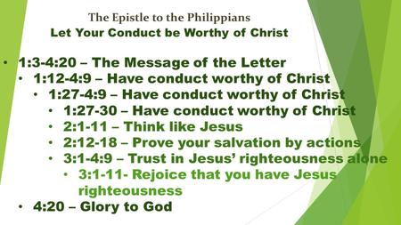 The Epistle to the Philippians Let Your Conduct be Worthy of Christ 1:3-4:20 – The Message of the Letter 1:12-4:9 – Have conduct worthy of Christ 1:27-4:9.