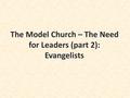 The Model Church – The Need for Leaders (part 2): Evangelists.