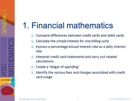 1. Financial mathematics  Compare differences between credit cards and debit cards  Calculate the simple interest for one billing cycle  Express a percentage.