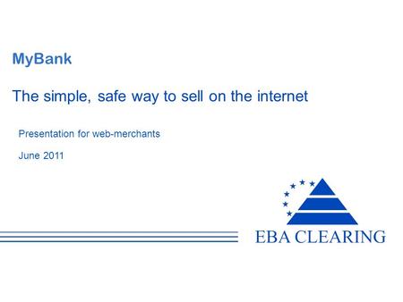 MyBank The simple, safe way to sell on the internet Presentation for web-merchants June 2011.
