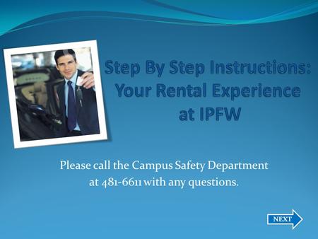 Please call the Campus Safety Department at 481-6611 with any questions. NEXT.