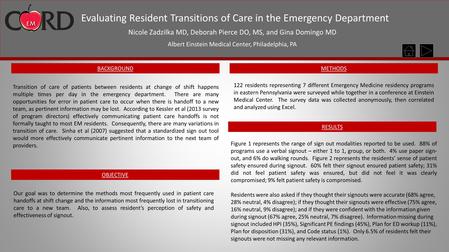 Evaluating Resident Transitions of Care in the Emergency Department Nicole Zadzilka MD, Deborah Pierce DO, MS, and Gina Domingo MD Albert Einstein Medical.