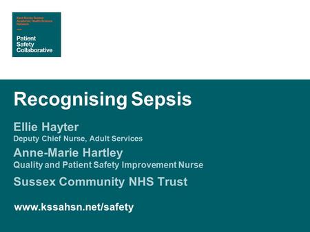 Ellie Hayter Deputy Chief Nurse, Adult Services Anne-Marie Hartley Quality and Patient Safety Improvement Nurse Sussex Community NHS Trust Recognising.