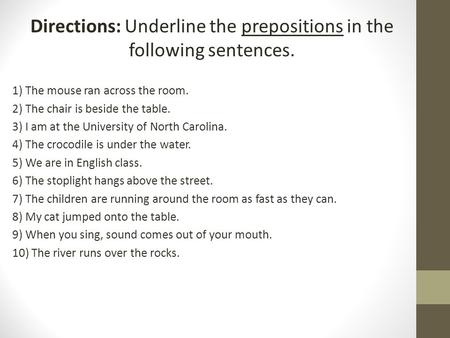 Directions: Underline the prepositions in the following sentences.