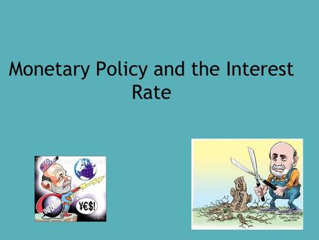 Monetary Policy and the Interest Rate. Fed Goals ● Fed Goals: Economic growth and price stability (inflation control) ● When the Fed wants to lower interest.