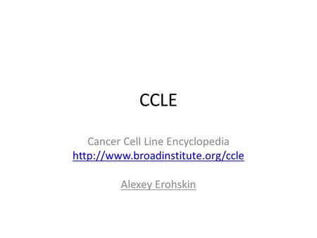 CCLE Cancer Cell Line Encyclopedia  Alexey Erohskin.