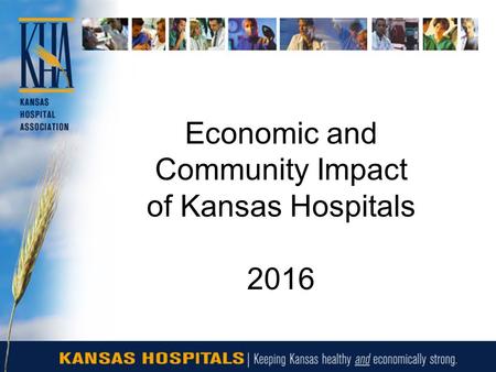 Economic and Community Impact of Kansas Hospitals 2016.