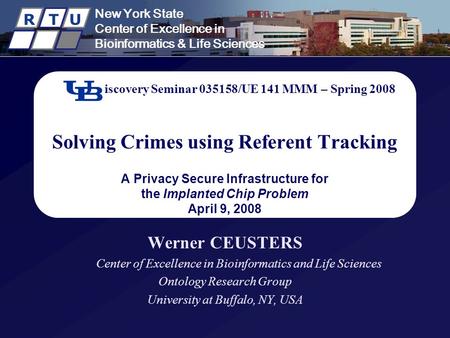 New York State Center of Excellence in Bioinformatics & Life Sciences R T U Discovery Seminar 035158/UE 141 MMM – Spring 2008 Solving Crimes using Referent.