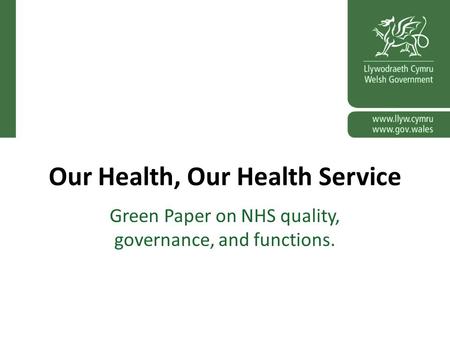 Our Health, Our Health Service Green Paper on NHS quality, governance, and functions.