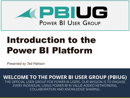 Introduction to the Power BI Platform Presented by Ted Pattison.