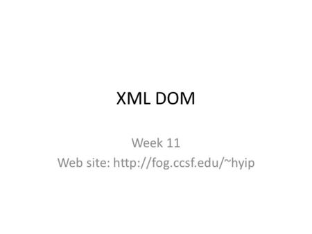 XML DOM Week 11 Web site: