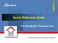 Quick Reference Guide The Residential Tenancies Act The information provided is not a substitute for legal advice.
