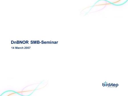 DnBNOR SMB-Seminar 14 March 2007. Agenda The Company The Market Broader Portfolio Stronger Position Positioning Strategy Finance Market Growth Laptop.