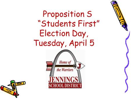 Proposition S “Students First” Election Day, Tuesday, April 5.