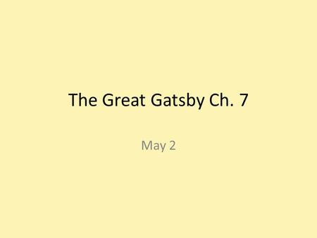 The Great Gatsby Ch. 7 May 2. Do Now Sit with someone whom you do not know, or is not your friend. Interview each other with these two questions: 1. “Please.
