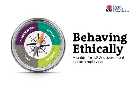 Behaving Ethically o Context o Ethical Framework o Core values o Behaving Ethically.