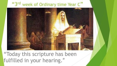 “3 rd week of Ordinary time Year C ” “Today this scripture has been fulfilled in your hearing. ”