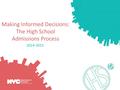 Making Informed Decisions: The High School Admissions Process 2014-2015.