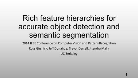 Rich feature hierarchies for accurate object detection and semantic segmentation 2014 IEEE Conference on Computer Vision and Pattern Recognition Ross Girshick,