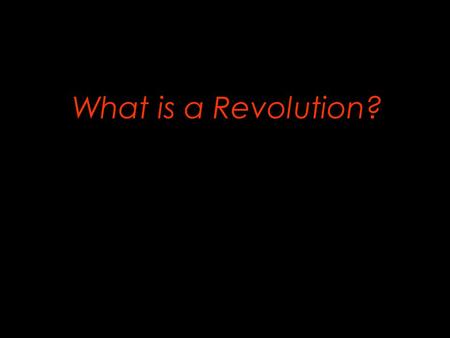 What is a Revolution?. The Scientific Revolution.