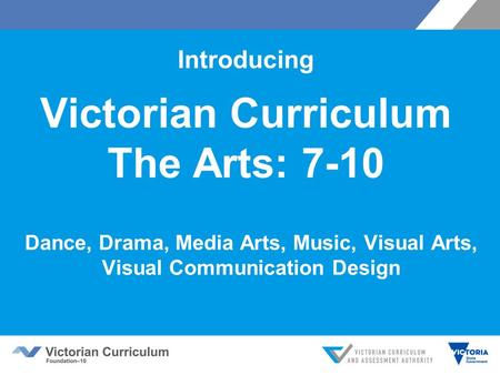 Introducing Victorian Curriculum The Arts: 7-10