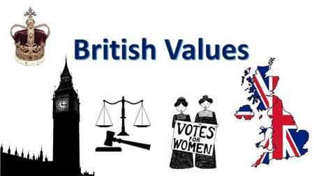 What are values? What are British values? Government’s list of Fundamental British Values The government has produced the following list of fundamental.